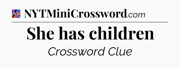 She has children Crossword Clue