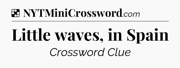Solution: Little waves, in Spain - NYT Crossword