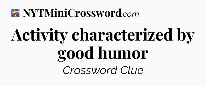 Activity characterized by good humor Codycross