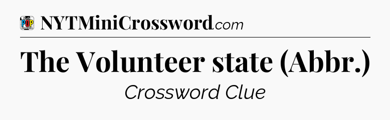 The Volunteer state (Abbr.) Crossword Clue