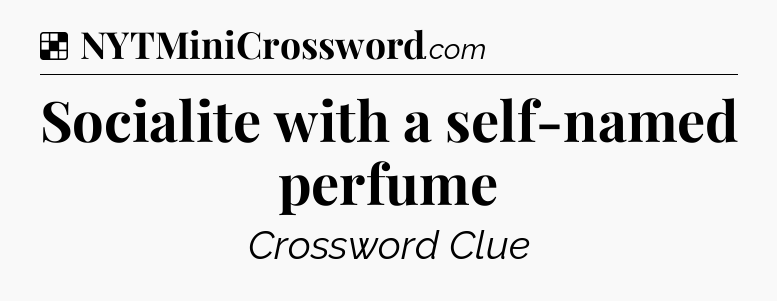 Solution: Socialite with a self-named perfume - NYT Crossword
