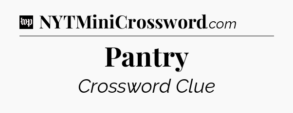 Pantry Crossword Clue