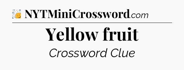 Yellow fruit - 7 Little Words