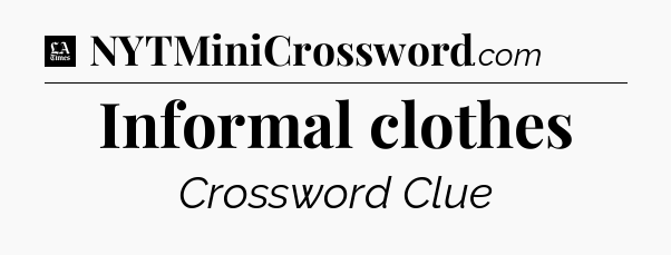 Informal clothes - LA Times Crossword