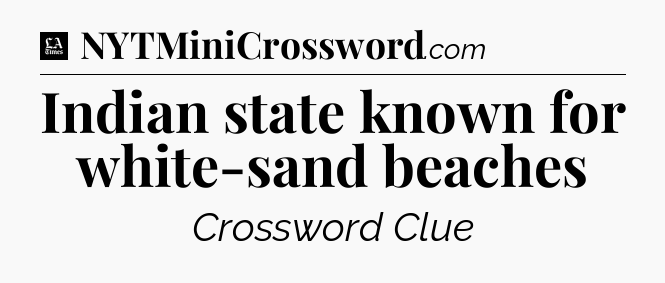 Indian state known for white-sand beaches - LA Times Crossword