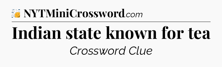 Indian state known for tea - 7 Little Words
