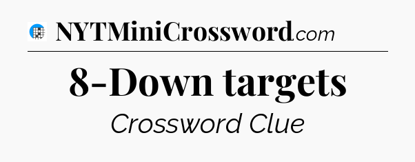8-Down targets Crossword Clue