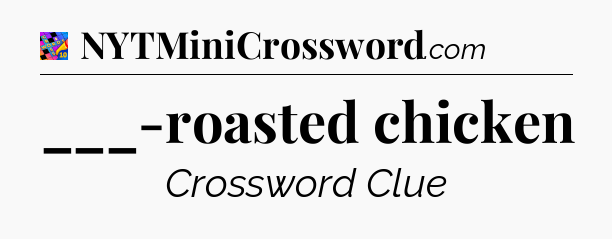 ___-roasted chicken Crossword Clue