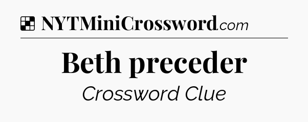 Solution: Beth preceder - NYT Crossword