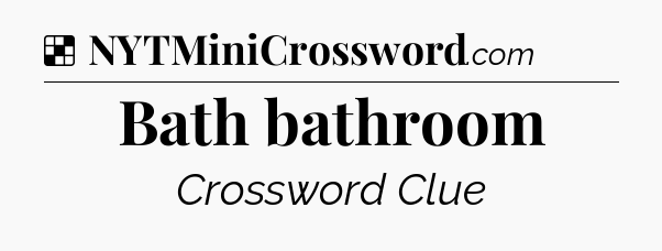 Solution: Bath bathroom - NYT Crossword