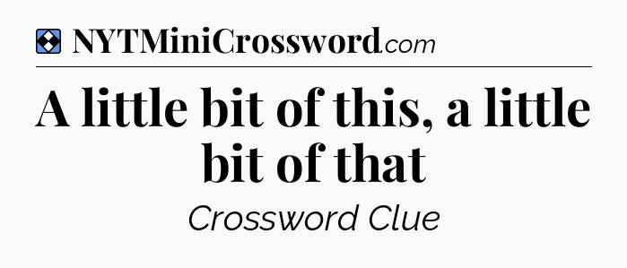Solution: A little bit of this, a little bit of that - NYT Mini Crossword