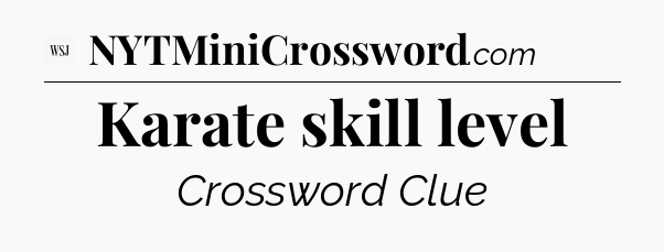 Karate skill level - WSJ Crossword