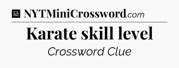 Karate skill level - LA Times Crossword