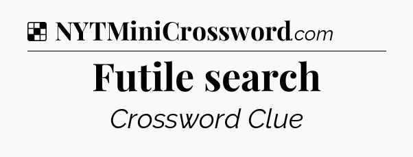 Solution: Futile search - NYT Crossword