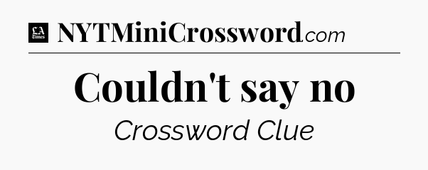 Couldn't say no - LA Times Crossword