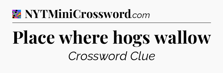 Place where hogs wallow Crossword Clue