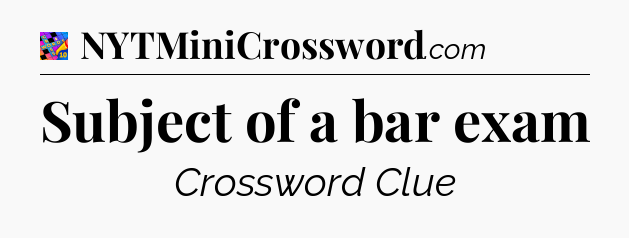 Subject of a bar exam Crossword Clue
