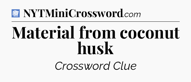 Material from coconut husk Puzzle Page Crossword Clue