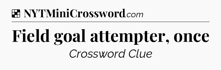 Solution: Field goal attempter, once - NYT Crossword