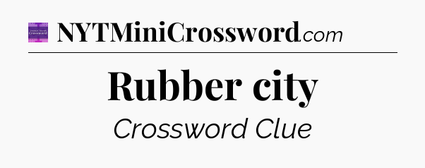 Rubber city - Thomas Joseph Crossword