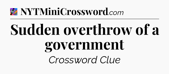 Sudden overthrow of a government Crossword Clue