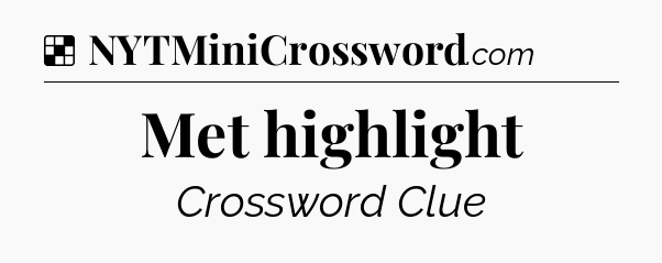 Solution: Met highlight - NYT Crossword