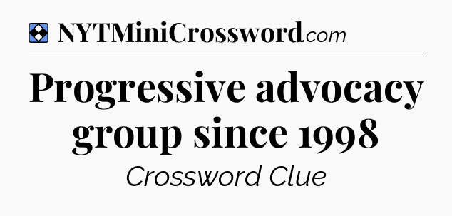 Solution: Progressive advocacy group since 1998 - NYT Mini Crossword