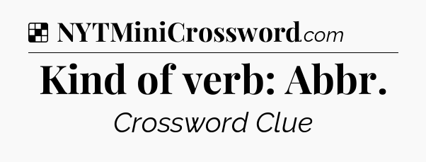 Solution: Kind of verb: Abbr - NYT Crossword