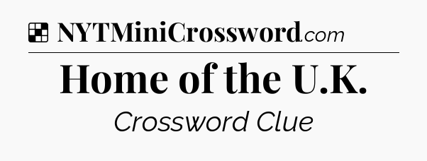 Solution: Home of the U.K - NYT Crossword
