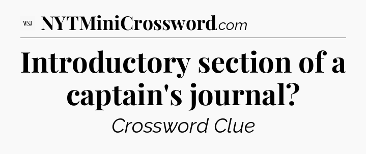 Introductory section of a captain's journal - WSJ Crossword