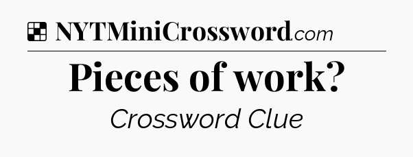 Solution: Pieces of work - NYT Crossword