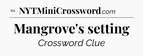 Mangrove's setting - WSJ Crossword