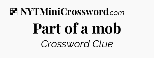 Solution: Part of a mob - NYT Crossword