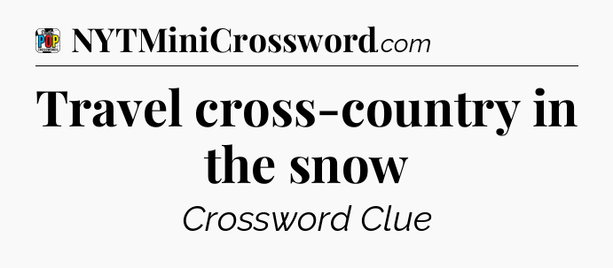 Travel cross-country in the snow Crossword Clue