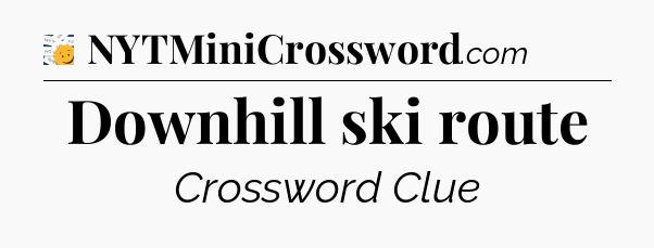 Downhill ski route - 7 Little Words