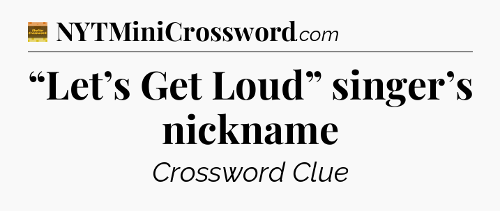 “Let’s Get Loud” singer’s nickname - Eugene Sheffer Crossword