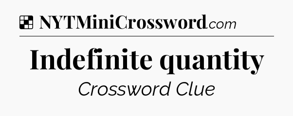 Solution: Indefinite quantity - NYT Crossword