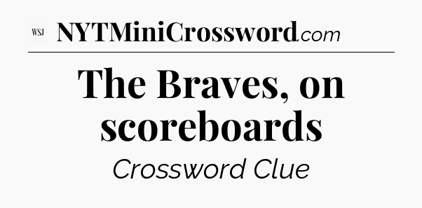 The Braves, on scoreboards - WSJ Crossword