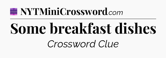 Some breakfast dishes - Thomas Joseph Crossword
