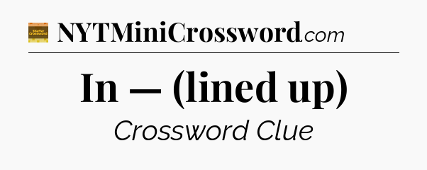In — (lined up) - Eugene Sheffer Crossword