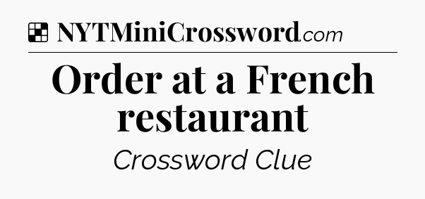 Solution: Order at a French restaurant - NYT Crossword