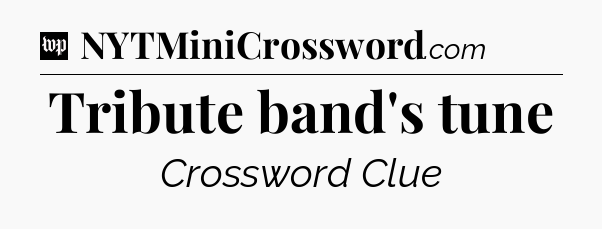 Tribute band's tune Crossword Clue