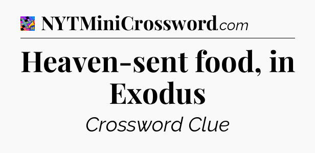 Heaven-sent food, in Exodus Crossword Clue