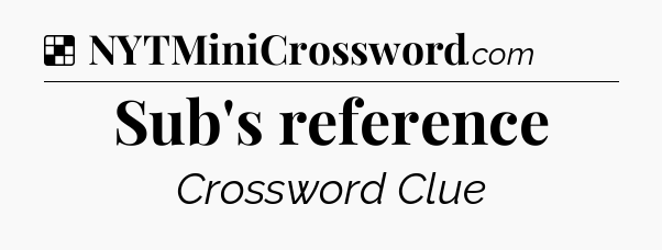 Solution: Sub's reference - NYT Crossword