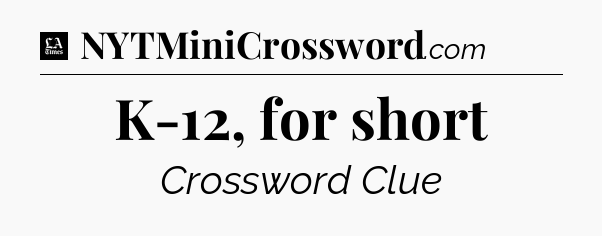 K-12, for short - LA Times Crossword