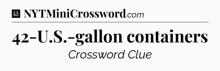 42-U.S.-gallon containers - LA Times Crossword