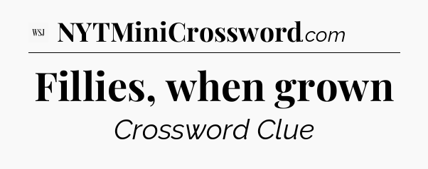 Fillies, when grown - WSJ Crossword