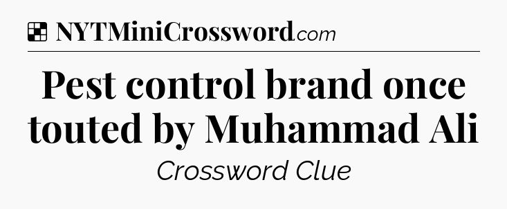 Solution: Pest control brand once touted by Muhammad Ali - NYT Crossword