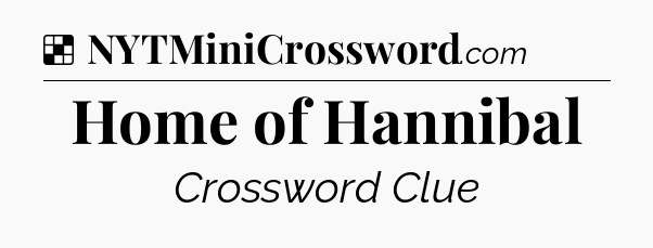 Solution: Home of Hannibal - NYT Crossword