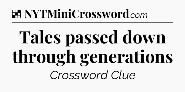 Solution: Tales passed down through generations - NYT Crossword